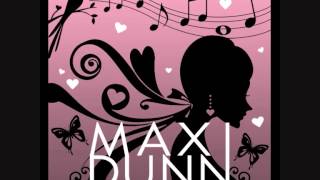 Maxi Dunn ~ I'm Only Here Because Of You
