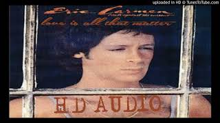 Eric Carmen - Love Is All That Matters  ( HD AUDIO Remastered )