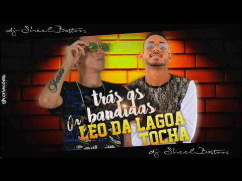 MC TOCHA E LEO DA LAGOA - TRÁS AS BANDIDAS