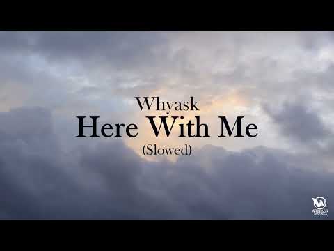 WhyAsk! - Here With Me (Slowed)