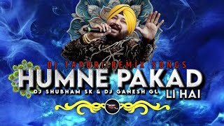 Download lagu HUMNE PAKAD LI HAI / DJ TAPORI REMIX / DJ SHUBHAM SK & DJ GANESH GL / DJ REMIX SONG / DALER MEHNDI mp3