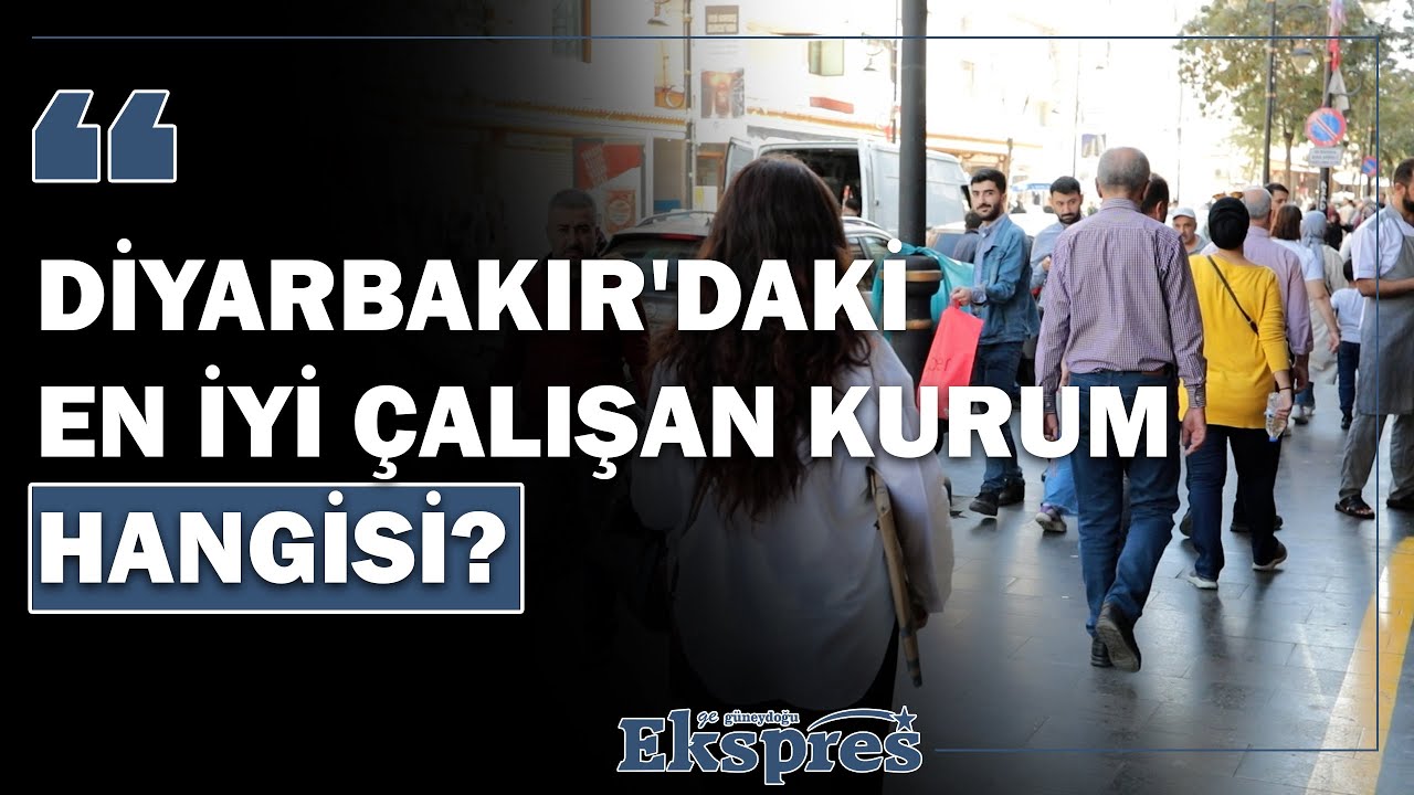 Diyarbakır'daki en iyi çalışan kurum hangisi?