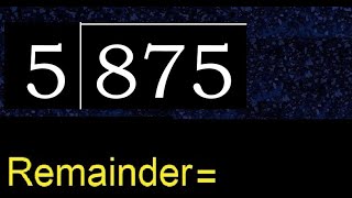 Divide 875 by 5 , remainder  . Division with 1 Digit Divisors . How to do