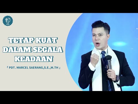 Tetap Kuat Dalam Segala Keadaan || Pdt.Marcel Saerang,S.E.,M.Th