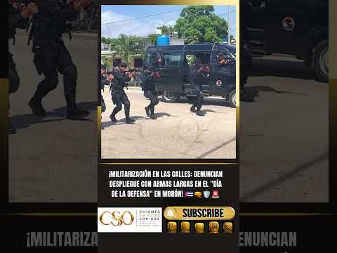¡DENUNCIAN DESPLIEGUE CON ARMAS LARGAS EN EL "DÍA DE LA DEFENSA" EN MORÓN! 🇨🇺🔫🛡️🚨
