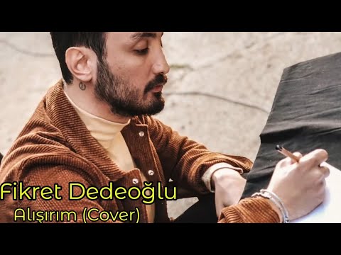 Fikret Dedeoğlu - Alışırım (Cover)