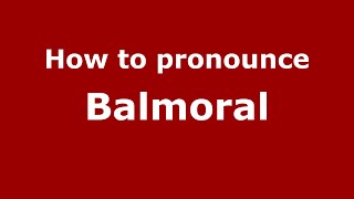 How to pronounce Balmoral