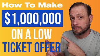 How They Make $1,000,000 On A Low Ticket Offer