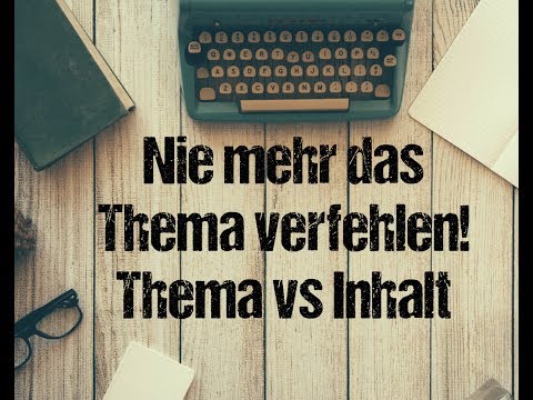 Nie mehr "Thema verfehlt" / Inhalt versus Thema - kurz erklärt