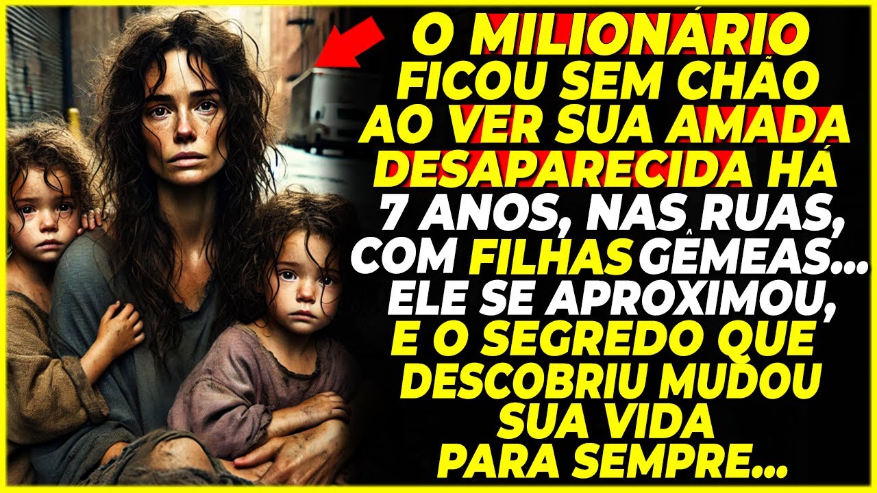 O MILIONÁRIO ficou SEM CHÃO ao ver sua amada DESAPARECIDA há 7 anos mendigando com GÊMEAS.