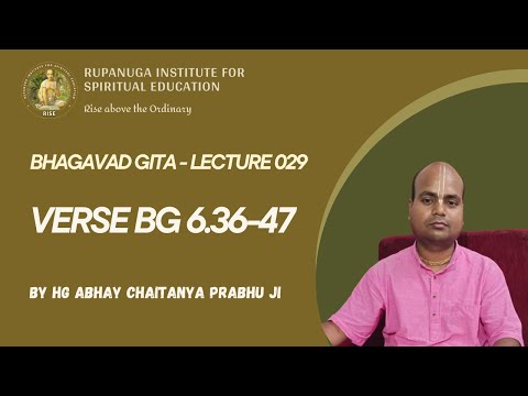 Bhagavad Gita 029: Verse 6.36-47 - By HG Abhay Chaitanya Prabhu Ji (Bhakti Shastri)