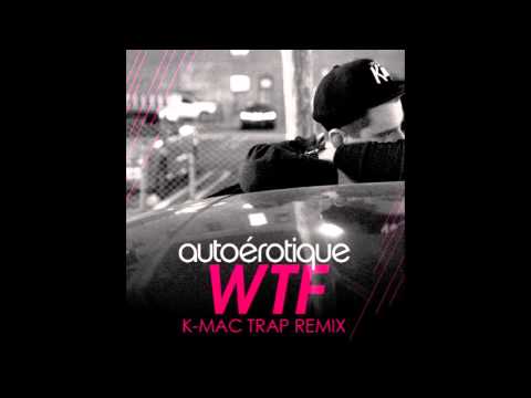 Autoerotique - WTF (K-Mac Trap Remix)