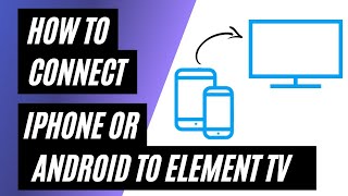 How To Connect iPhone or Android on ANY Element TV