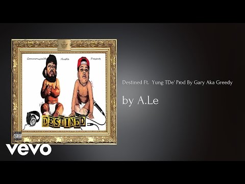 A.Le - Destined (Prod By Gary Aka Greedy) (AUDIO) ft. Yung TDe