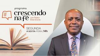 CRESCENDO NA FÉ - FORTALECENDO A ESPIRITUALIDADE A CADA DIA! PR. ELIAS SOARES - 25/01/26 (AO VIVO)