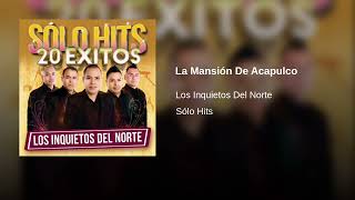 La Mansión De Acapulco - Los Inquietos Del Norte (Sólo Hits)