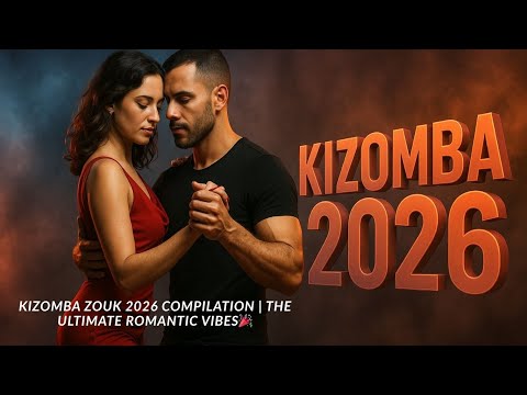 Kizomba Zouk 2026 Compilation | The Ultimate Romantic Vibes🎉