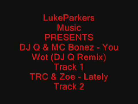 DJ Q & MC Bonez - You Wot (DJ Q Remix) & TRC & Zoe - Lately