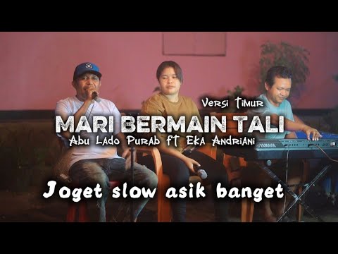 MARI BERMAIN TALI || JOGET SLOW ASYIK || ABU LADO PURAB FT EKA ANDRIANI || Cover