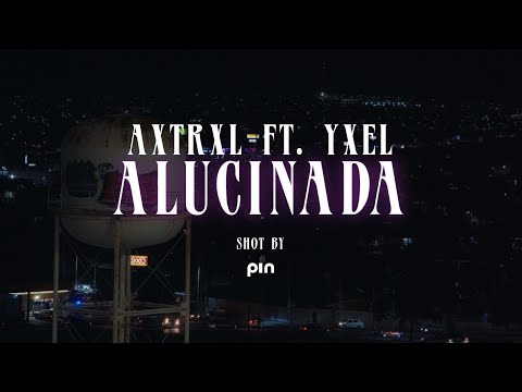 Alucinada- Yxel AKA StarBoy ft @AXTRXLYVNG