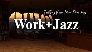 Work & Jazz |  Chill Café Jazz Ambience & Soothing Bossa Nova Piano Jazz for Positive Energy