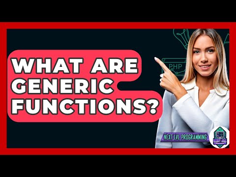 What Are Generic Functions? - Next LVL Programming