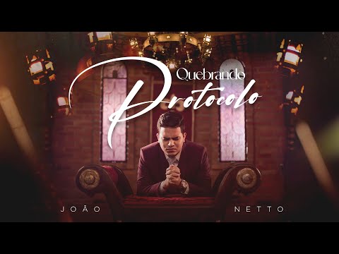 João Netto - QUEBRANDO PROTOCOLO (Clipe Oficial)