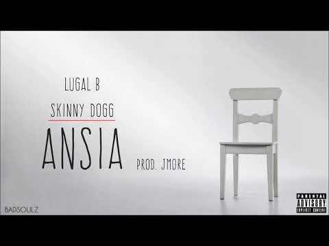 Lugal B - Ansia Ft Skinny Dogg.