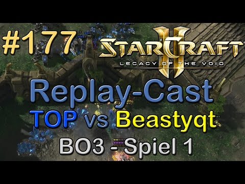SC2: LotV Beta Replay-Cast #177 [TOP (T) vs Beastyqt (T)] BO3 Spiel 1