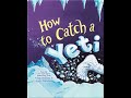 How To Catch A Yeti Read Aloud