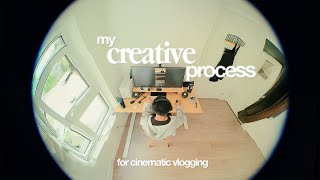 How I Film my Cinematic Vlogs * My Creative Process