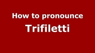 How to pronounce Trifiletti