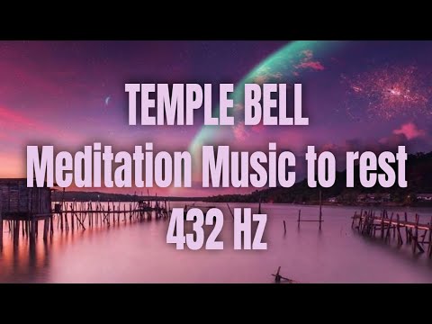 TEMPLE BELL - Meditation Music to rest - 432 Hz