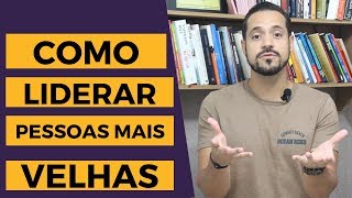 Como Liderar Pessoas Mais Velhas