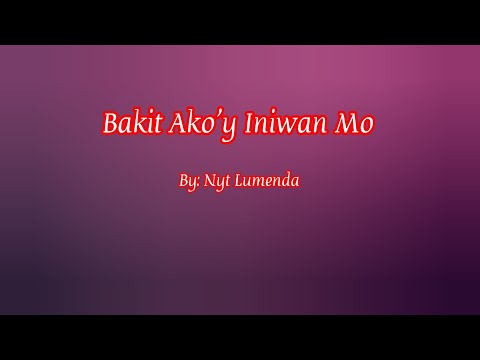 Bakit Ako'y Iniwan Mo ( Lyrics Video ) By: Nyt Lumenda