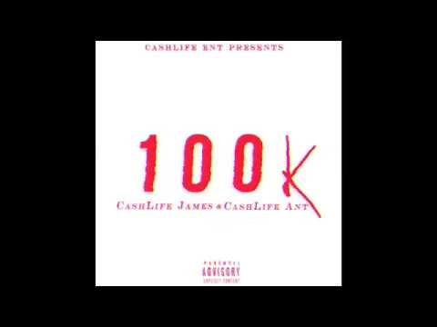 cashlife james ft cashlife ant 100K