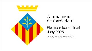 PLE MUNICIPAL ORDINARI JUNY 2025 | Dijous, 26 de juny de 2025