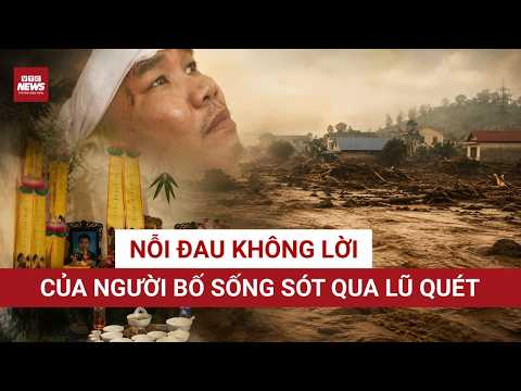 Lũ quét Lai Châu: Mái ấm hạnh phúc đến địa ngục trong 10 phút kinh hoàng của người đàn ông 35 tuổi