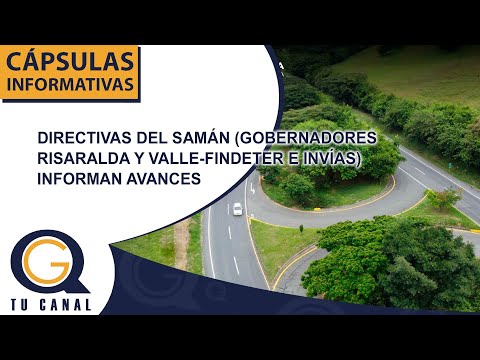 DIRECTIVAS DEL SAMÁN (GOBERNADORES RISARALDA Y VALLE-FINDETER E INVÍAS) INFORMAN AVANCES AVANCES