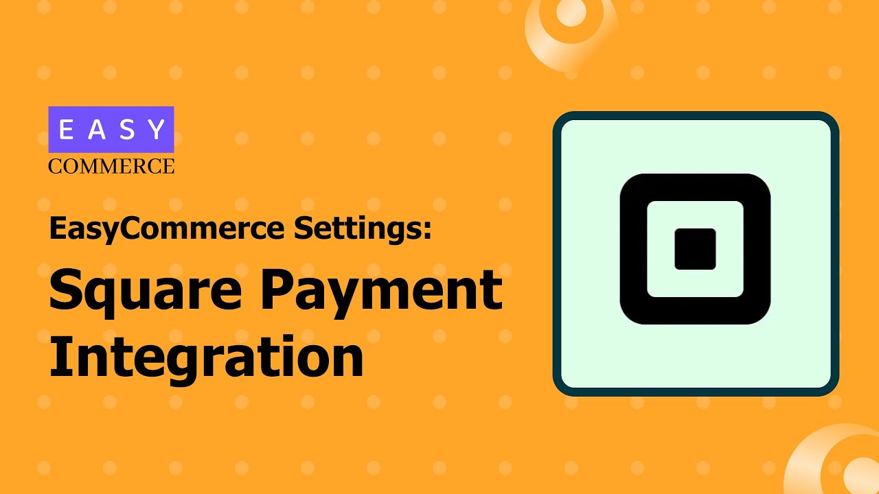How to Integrate Square Payment with EasyCommerce (Step-by-Step Guide)