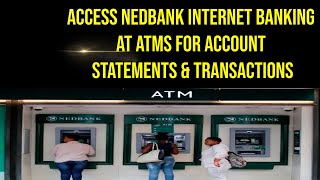 How to Access Nedbank Internet Banking at ATMs for Account Statements & Transactions
