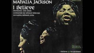 Mahalia Jackson ~ I Believe