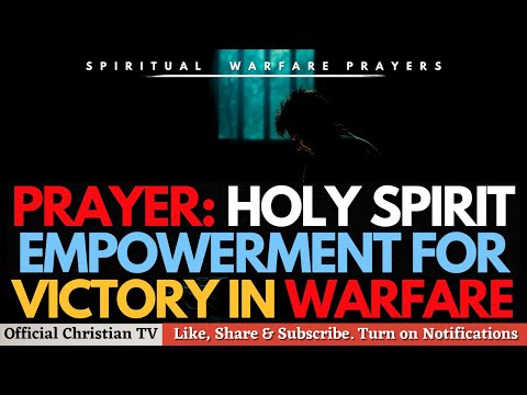 Holy Spirit Empowerment for Victory in Prayer | Spiritual Warfare Prayers
