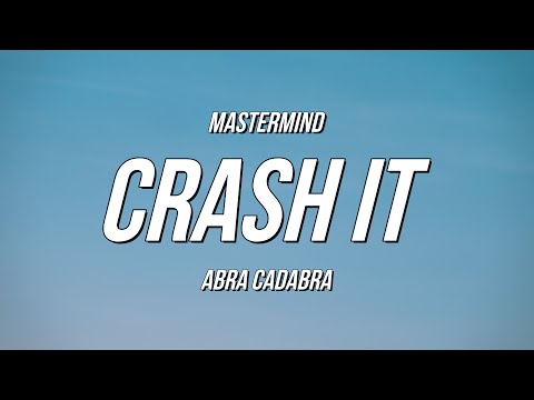 Mastermind x Abra Cadabra - Crash It (Lyrics)