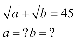Interesting Math Radical Problem: sqrt(a) + sqrt(b) = 45 || Find the Value A&B