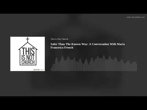 Safer Than The Known Way: A Conversation With Maria Francesca French