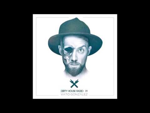 Vato Gonzalez - Dirty House Radio 01 [HD]