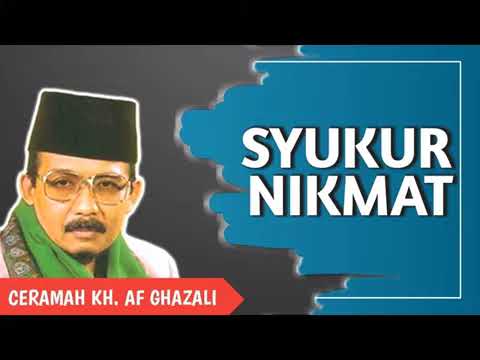 ceramah kh AF GHazali.syukur nikmat