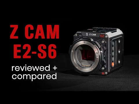 Z CAM E2-S6 Review - 6K cinema camera with Super 35 sensor