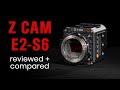 Z CAM E2-S6 Review - 6K cinema camera with Super 35 sensor